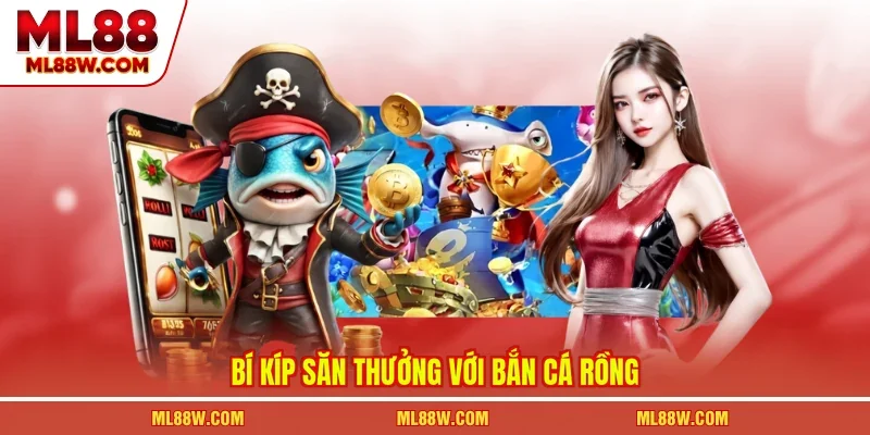 Bí kíp săn thưởng với bắn cá rồng