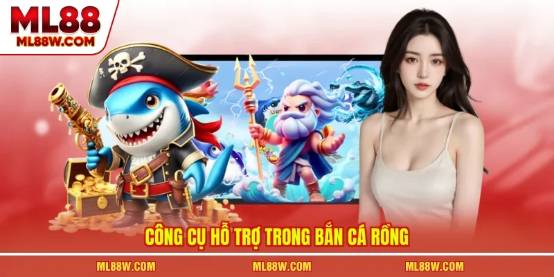 Công cụ hỗ trợ trong bắn cá rồng
