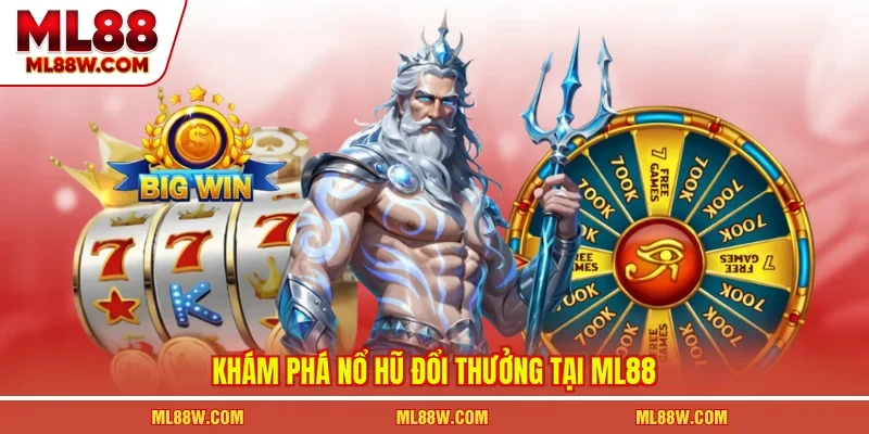 Khám phá nổ hũ đổi thưởng tại ML88