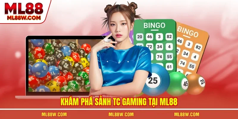 Khám phá sảnh TC Gaming tại ML88