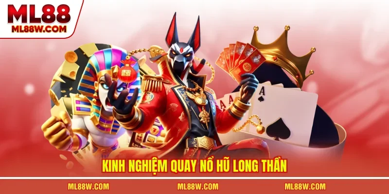 Kinh nghiệm quay nổ hũ long thần
