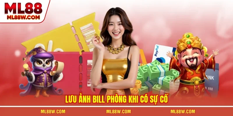 Lưu ảnh bill phòng khi có sự cố