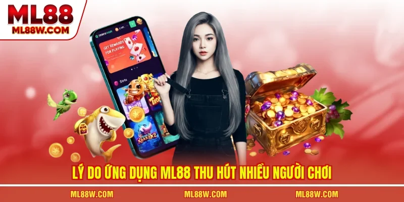 Lý do ứng dụng ML88 thu hút nhiều người chơi