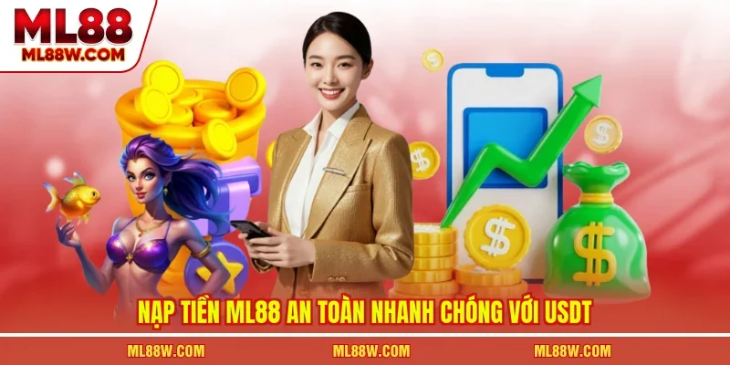 Nạp tiền ML88 an toàn nhanh chóng với USDT