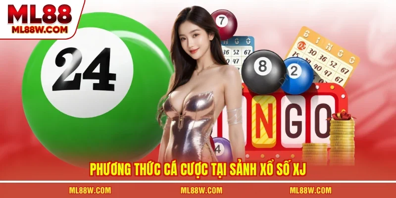 Phương thức cá cược tại sảnh xổ số XJ