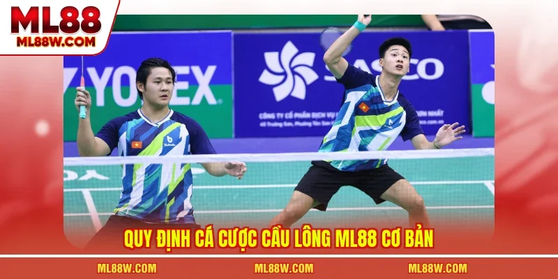 Quy định cá cược cầu lông ML88 cơ bản