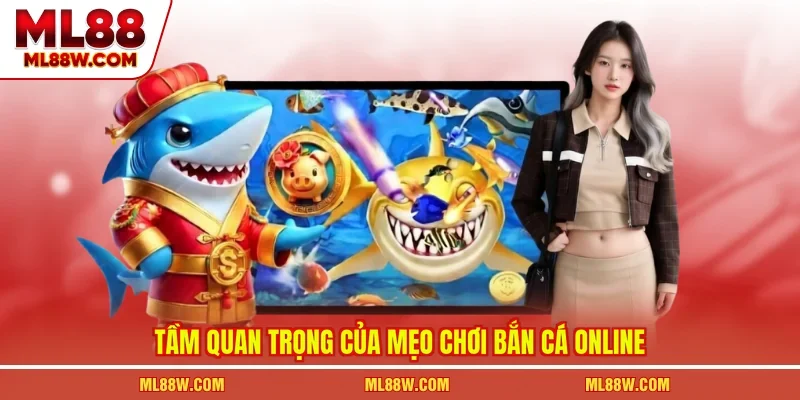 Tầm quan trọng của mẹo chơi bắn cá online