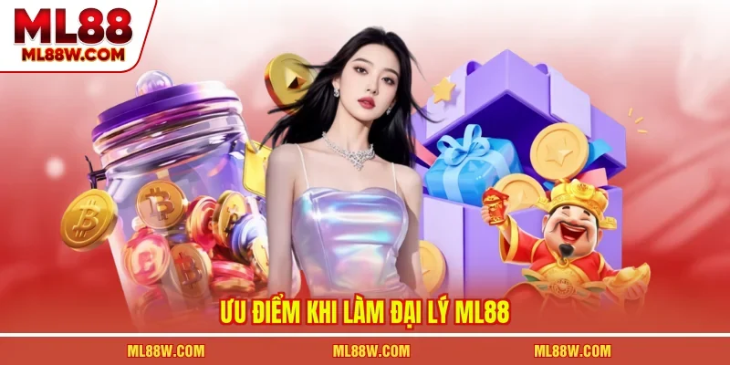 Ưu điểm khi làm đại lý ML88